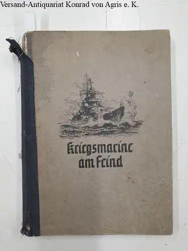 Meier, Friedrich: Kriegsmarine am Feind. Ein Bildbericht über den deutschen Freiheitskampf zur See. 