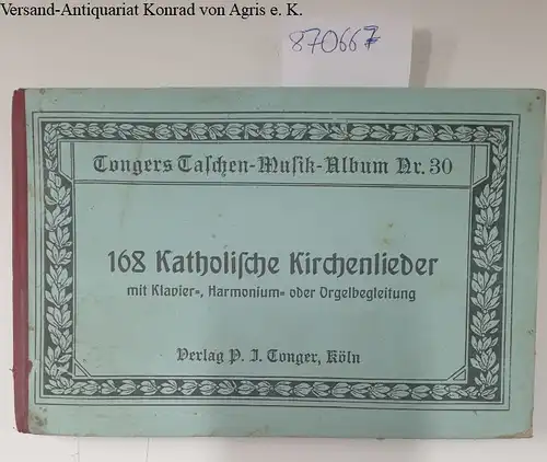 Bungart, Heinrich: 168 der bekanntesten Katholischen Kirchenlieder für Klavier-, Harmonium oder Orgel mit unterlegtem Text
 (Tongers Taschen-Musik-Album; Nr. 30). 