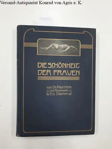 Hirth, Paul, Ed. Daelen J. Agélou u. a: Die Schönheit der Frauen, mit 280 photographischen Freilichtstudien von Ed. Büchler und der Kunstphotographen J. Agelou, G. Blüschow und E. Schneider. 