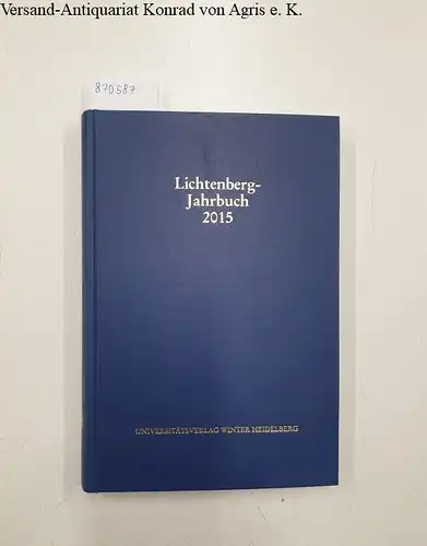 Joost, Ulrich (Hg.), Burkhard Moennighoff (Hg.) Friedemann Spicker (Hg.) u. a: Lichtenberg-Jahrbuch 2015. 