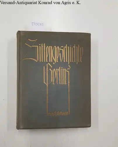 Ostwald, Hans: Sittengeschichte Berlins 
 mit 475 Abbildungen, darunter 17 ganzseitige, 7 handkolorierte Kunstblätter und eine Gravüre. 