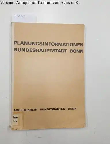 Arbeitskreis Bundesbauten Bonn (Hrsg.): Planungsinformationen Bundeshauptstadt Bonn. 