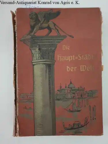 Steinacker, E. F. und Gustav E. Stechert: Die Hauptstädte der Welt. Reich illustri(e)rtes Prachtwerk. 