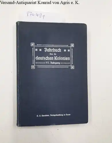 Schneider, Karl (Hrsg.): Jahrbuch über die deutschen Kolonien - VI. Jahrgang. 