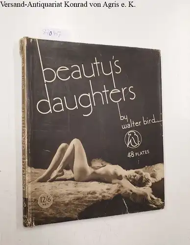 Bird, Walter und Fortunio Matania: Beauty´s Daughters, First edition
 with an introduction by Fortunio Matania. 
