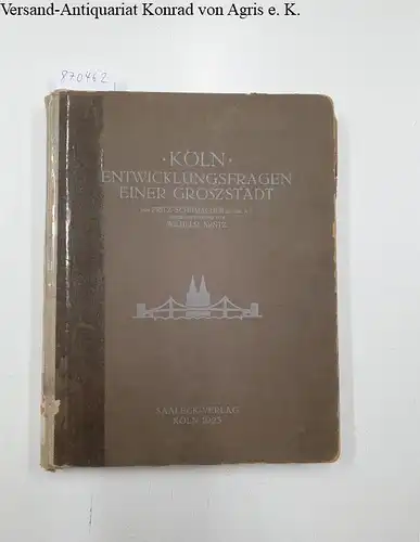 Schumacher, Fritz und Wilhelm Arntz: Köln. Entwicklungsfragen einer Groszstadt. 