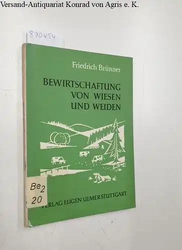 Brünner, Friedrich: Bewirtschaftung von Wiesen und Weiden. 