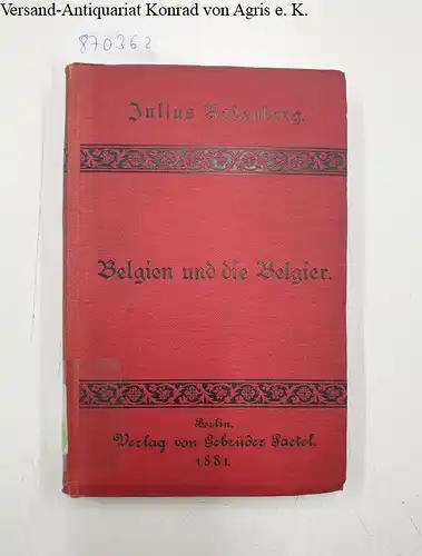 Rodenberg, Julius: Belgien und die Belgier. Studien und Erlebnisse während der Unabhängigkeitsfeier im Sommer 1880. 