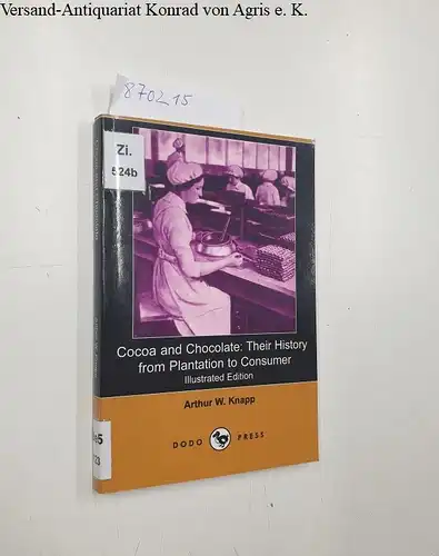 Knapp, Arthur W: Cocoa and Chocolate: Their History from Plantation to Consumer. 