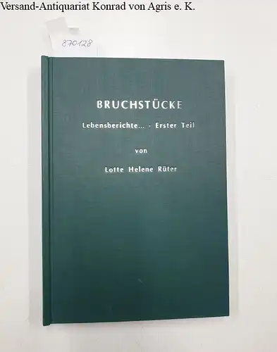 Ritter, Lotte Helene: Bruchstücke : Lebensberichte, chronologisch missglückt : Erster Teil. 