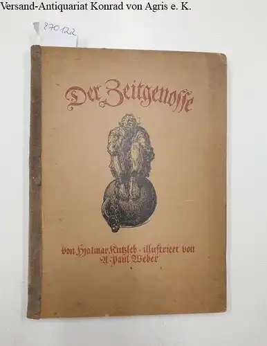 Kutzleb, Hjalmar und A. Paul Weber (Illustrationen): Der Zeitgenosse : illustriert von A. Paul Weber 
 mit den Augen eines alten Wandervogels gesehen. 