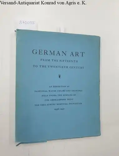 o.A: German art from the fifteenth to the twentieth century: an exhibition of paintings, water colors, and drawings
 Held under the auspices of the Oberlaender Trust, the Carl Schurz Memorial Foundation, Inc., 1936-1937. 