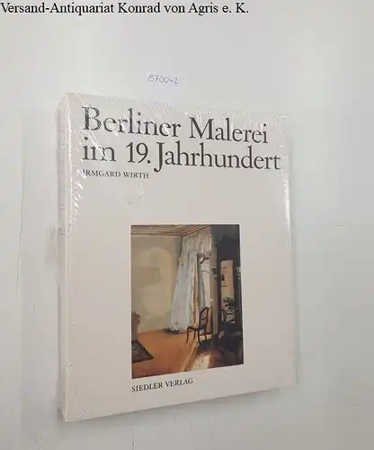 Wirth, Irmgard: Berliner Malerei im 19. Jahrhundert: Von der Zeit Friedrichs des Grossen bis zum Ersten Weltkrieg. 