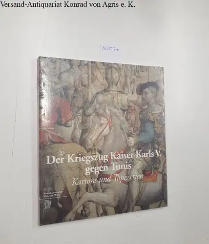 Seipel, Wilfried (Hrsg.): Der Kriegszug Kaiser Karls V. gegen Tunis - Kartons und Tapisserien. 