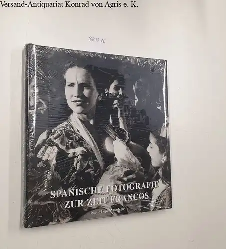 López Mondéjar, Publio: Spanische Fotografie zur Zeit Francos. 