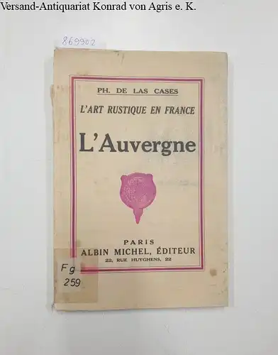Cases, Ph. de las: L'art rustique en France. L'Auvergne. 