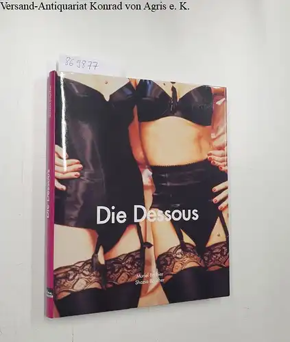 Barbier, Muriel und Shazia Boucher: Die Dessous. 