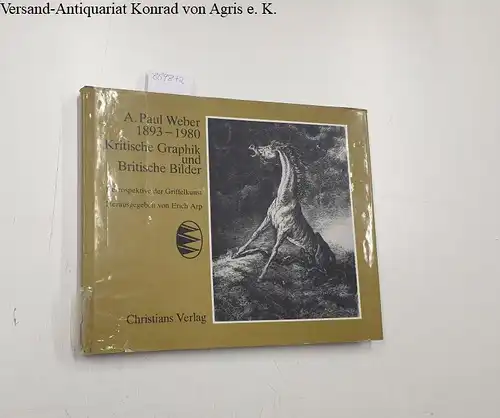 Arp, Erich und A. Paul Weber: Kritische Graphik und Britische Bilder. Retrospektive der Griffelkunst. 