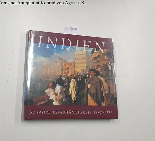 Anant, Richard: Indien: 50 Jahre Unabhängikeit: 1947 - 1997. 
