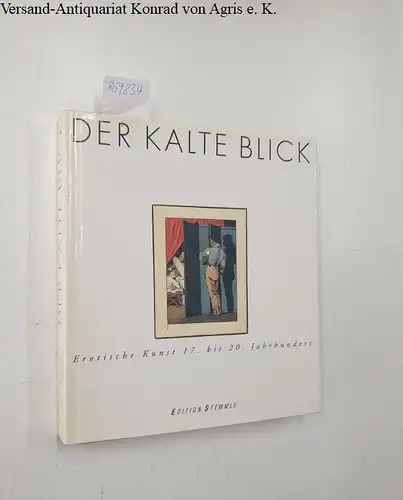 Weirmair, Peter: Der kalte Blick. Erotische Kunst 17. bis 20. Jahrhundert
 Katalog zur Ausstellung "Der Kalte Blick, Erotische Kunst 17. bis 20. Jahrhundert" in Frankfurt am Main. 