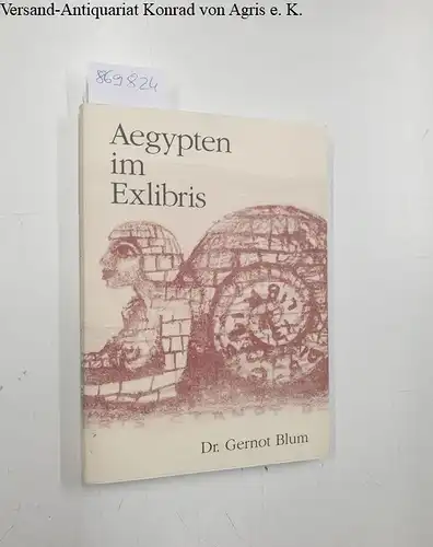 Blum, Gernot Dr: Antike im Exlibris, Teil 1 : Aegypten im Exlibris. 