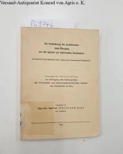 Hinz, Wolfgang: Die Veränderung der Sozialstruktur beim Übergang von der agraren zur industriellen Daseinsform (dargestellt am Beispiel der vestischen Gemeinde Gladbeck). 