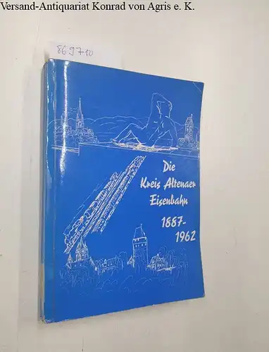 Budde, Otto: Die Kreis Altenaer Eisenbahn 1887 - 1962. 