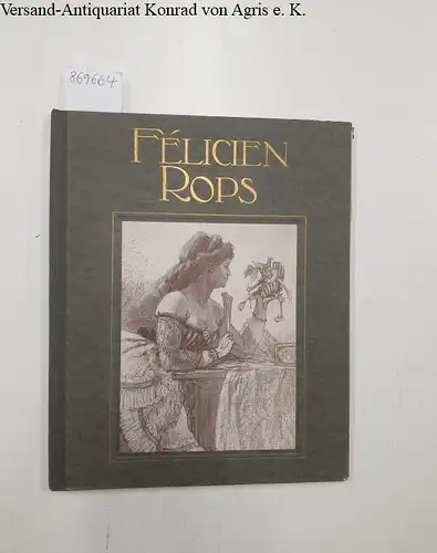 Kahn, Gustave: Félicien Rops (Vol. I) 
 mit 1 Gravure, 3 Vierfarben-Tafeln und 46 Original-Reproduktionen. 