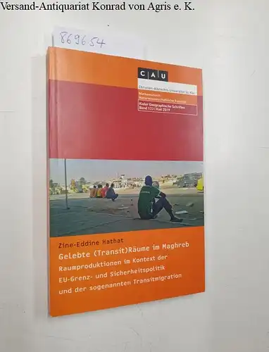 Hathat, Zine-Eddine: Gelebte (Transit) Räume im Maghreb. Rauproduktionen im Kontext der EU-Grenz- und Sicherheitspolitik und der sogenannten Transitmigration. 