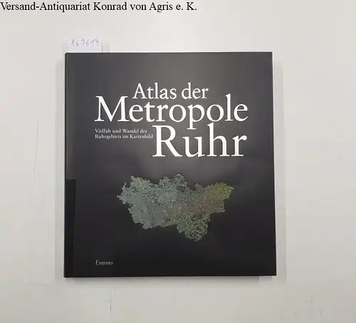 Prossek, Achim, Helmut Schneider und Burkhard Wetterau: Atlas der Metropole Ruhr: Vielfalt und Wandel des Ruhrgebiets im Kartenbild. 
