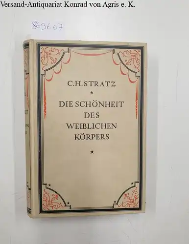 Stratz, Prof. Dr. C. H: Die Schönheit des weiblichen Körpers : den Müttern, Ärzten und Künstlern gewidmet. 