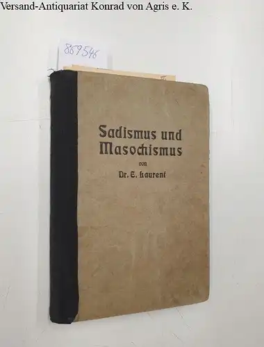 Laurent, Emile: Sadismus und Masochismus : Sexuelle Verwirrungen
 Autorisierte deutsche Ausgabe von Dolorosa. 