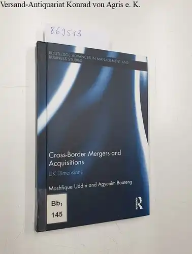 Uddin, Moshfique and Agyenim Boateng: Cross-Border Mergers and Acquisitions. UK Dimensions (Routledge Advances in Management and Business Studies, Band 59). 