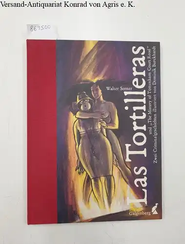 Serner, Walter und Dominik Burckhardt (Illustration): Las Tortilleras 
 und "The Mistery of Tottenham Court Road" : Zwei Criminalgeschichten. 