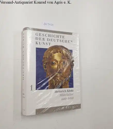 Klotz, Heinrich (Herausgeber): Geschichte der deutschen Kunst: Band 1: Mittelalter: 600 - 1400. 