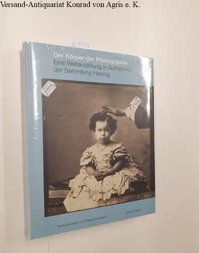 Bachmann, Dieter: Der Körper der Photographie - Eine Welterzählung in Aufnahmen der Sammlung Herzog. 