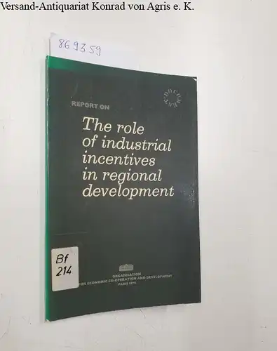 Organization for Economic Co-operation and Develotpment: The role of industrial incentives in regional development. 