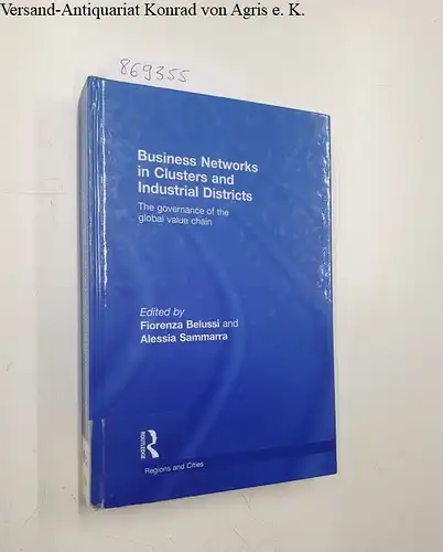 Belussi, Fiorenz and Alessia Sammarra: Business Networks in Clusters and Industrial Districts. The Governance of the Global Value Chain (Regions and Cities, Band 38). 