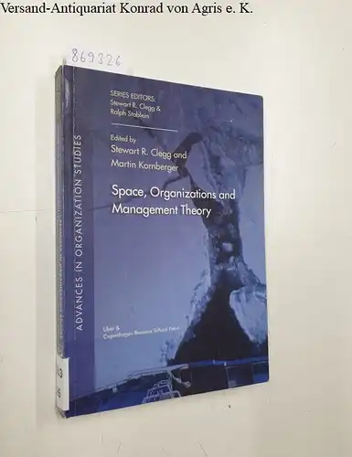 Clegg, Stewart R. and Martin Kornberger: Space, Organization and Management Theory (Advances in Organization Studies). 