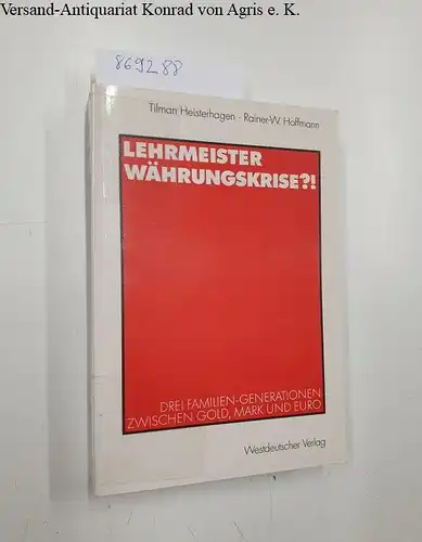 Heisterhagen, Tilman und Rainer-W. Hoffmann: Lehrmeister Währungskrise?!
 Drei Familien-Generationen Zwischen Gold, Mark und Euro. 