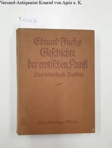 Fuchs, Eduard: Geschichte der erotischen Kunst : Das individuelle Problem : Erster Band 
 (Geschichte der erotischen Kunst in Einzeldarstellungen II.1). 