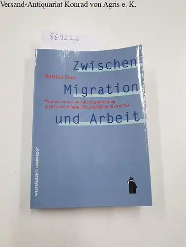 Benz, Martina: Zwischen Migration und Arbeit
 Worker Centers und die Organisierung prekär und informell Beschäftigter in den USA. 