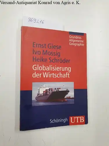 Giese, Ernst, Ivo Mossig und Heike Schröder: Globalisierung der Wirtschaft
 Eine wirtschaftsgeographische Einführung. 