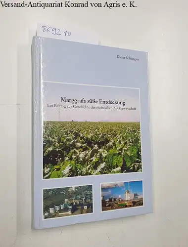 Schlangen, Dieter und Dieter Schlangen: Marggrafs süsse Entdeckung II -  Ein Beitrag zur Geschichte der rheinischen Zuckerwirtschaft. 