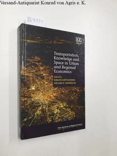 Matsushima, Kakuya and William P. Anderson: Transportation, Knowledge and Space in Urban and Regional Economics (New Horizons in Regional Science). 