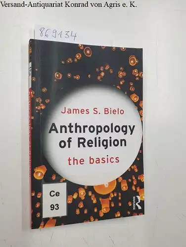 Bielo, James S: Anthropology of Religion - the Basics. 