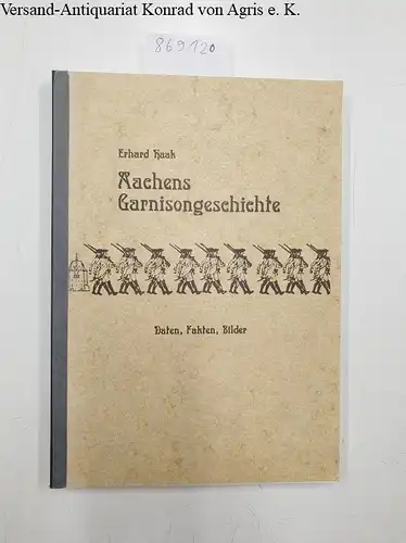 Haak, Erhard: Aachens Garnisonsgeschichte. Daten - Fakten - Bilder. Großformatiger Band mit zahlreichen Abbildungen und einer eingebundenen Falttafel. 
