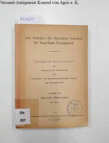 Krüpe, Albert: Der Standort der deutschen Industrie für feuerfeste Erzeugnisse 
 Inaugural-Dissertation zur Erlangung der Doktorwürde der Wirtschafts- und Sozialwissenschaftlichen Fakultät der Universität Köln. 