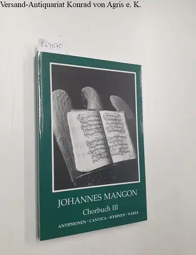 Johannes Mangon : Chorbuch III : Antiphonen Cantica Hymnen Varia