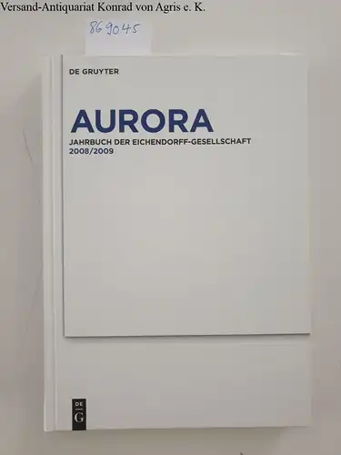 Daiber, Jürgen (Hrsg.), Eckhard (Hrsg.) Grunewald Gunnar (Hrsg.) Och u. a: Aurora. Jahrbuch der Eichendorff-Gesellschaft - Band 68/69 - 2008/2009. 